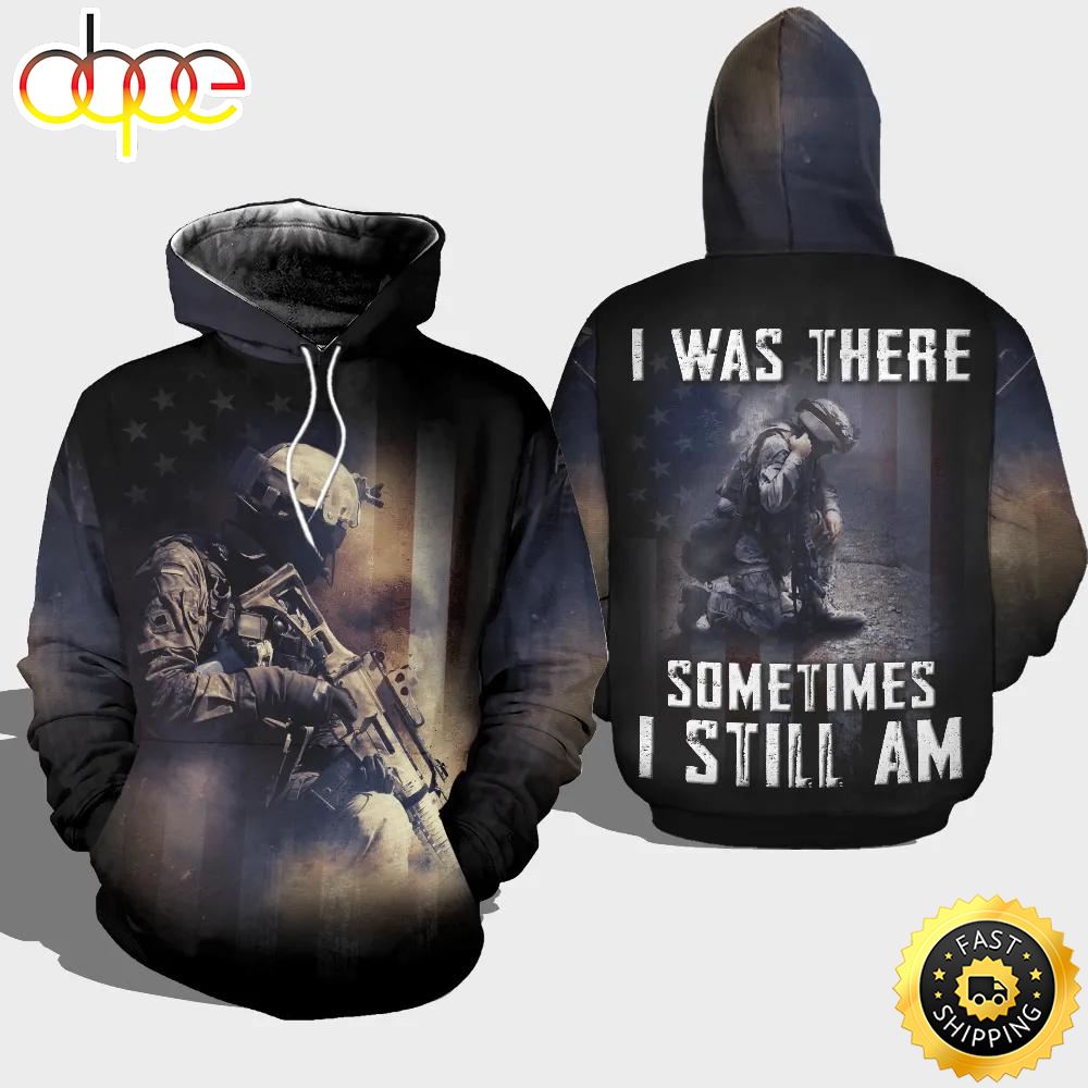 Veteran I Was There Sometimes I Still Am 3D Hoodie All Over Printed