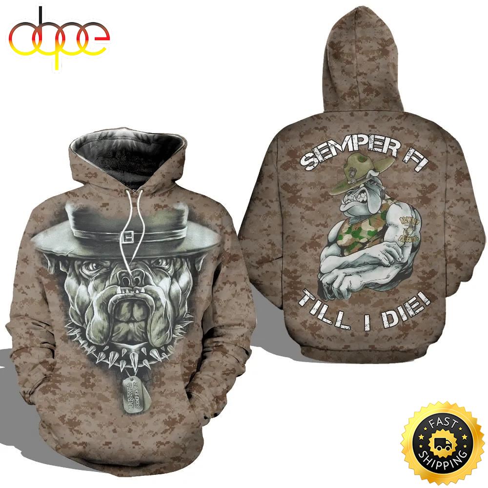 Veteran Marine Corps Dog Semper Fi Till I Die 3D Hoodie All Over Printed